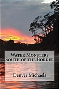 Water Monsters South of the Border (Paperback)