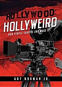 Hollywood: Hollyweird: How People Survive & Make It! (Paperback)