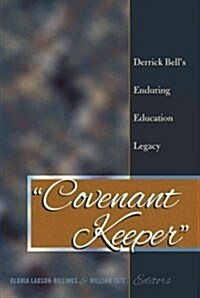 첖ovenant Keeper? Derrick Bells Enduring Education Legacy (Paperback)