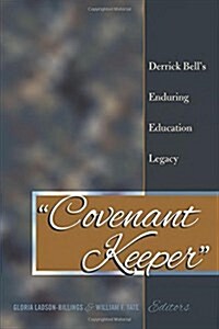 첖ovenant Keeper? Derrick Bells Enduring Education Legacy (Hardcover)