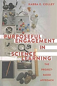 Purposeful Engagement in Science Learning: The Project-based Approach (Hardcover)