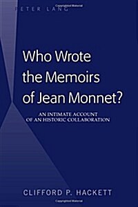 Who Wrote the Memoirs of Jean Monnet?: An Intimate Account of an Historic Collaboration (Hardcover)