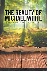 The Reality of Michael White: The Nightmare of Reality (Paperback)