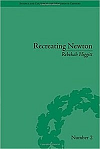 Recreating Newton: Newtonian Biography and the Making of Nineteenth-Century History of Science (Hardcover)