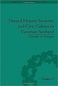 Natural History Societies and Civic Culture in Victorian Scotland (Hardcover)