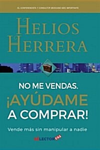 No Me Vendas, Ayudame a Comprar (Paperback)