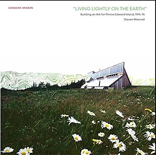 Living Lightly on the Earth: Building an Ark for Prince Edward Island, 1974-76 (Paperback)