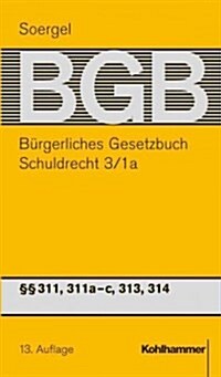 Burgerliches Gesetzbuch Mit Einfuhrungsgesetz Und Nebengesetzen (Bgb): Band 5/1a, Schuldrecht 3/1a: 311, 311a-C, 313, 314 Bgb (Hardcover, 13, 13., Uberarbeit)