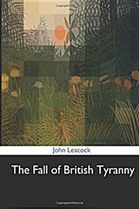 The Fall of British Tyranny (Paperback)