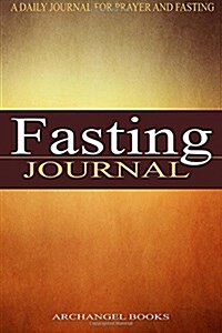 Fasting Journal: A Daily Journal For Prayer and Fasting (Paperback)