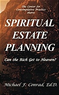 Spiritual Estate Planning: Can the Rich Get to Heaven? (Paperback)