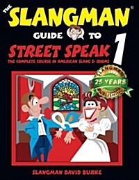 The Slangman Guide to Street Speak 1: The Complete Course in American Slang & Idioms (Paperback)