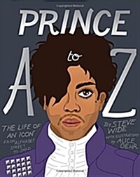 Prince A to Z: The Life of an Icon from Alphabet Street to Jay Z (Hardcover)