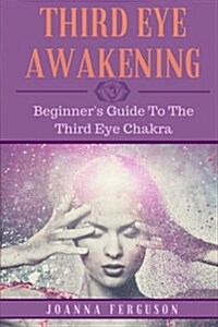 Third Eye: Opening and Benefitting from the Third Eye Chakra (Paperback)