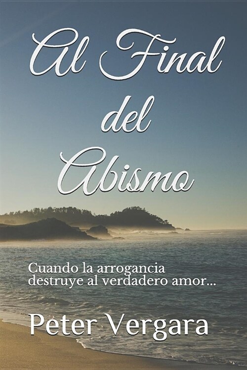 Al Final del Abismo: Cuando La Arrogancia Destruye Al Verdadero Amor... (Paperback)