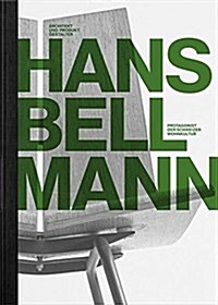 Hans Bellmann: Architekt Und Produktgestalter. Protagonist Der Schweizer Wohnkultur (Hardcover)