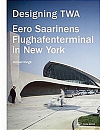 Designing TWA: Eero Saarinens Flughafenterminal in New York (Hardcover)