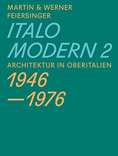 Italomodern 2: Architektur in Oberitalien 1946 - 1976 (Paperback)