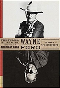 Wayne and Ford: The Films, the Friendship, and the Forging of an American Hero (Hardcover, Deckle Edge)
