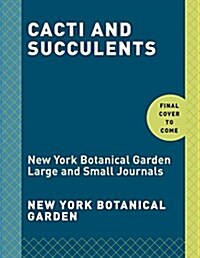 Cacti and Succulents: New York Botanical Garden Large and Small Journals (Other)
