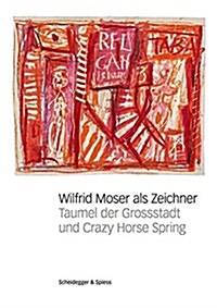 Wilfrid Moser ALS Zeichner: Taumel Der Grossstadt Und Crazy Horse Spring (Paperback)