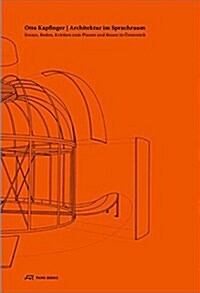 Otto Kapfinger. Architektur Im Sprachraum: Essays, Reden, Kritiken Zum Planen Und Bauen in ?terreich (Paperback)