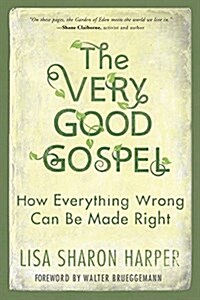 The Very Good Gospel: How Everything Wrong Can Be Made Right (Paperback)