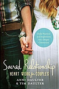 Sacred Relationship: Heart Work for Couples--Daily Practices and Inspirations for a Deeper Connection (Paperback)