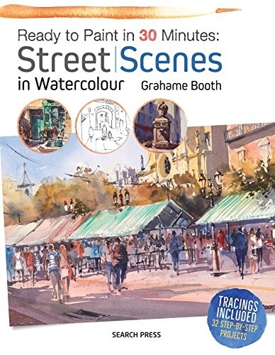 Ready to Paint in 30 Minutes: Street Scenes in Watercolour (Paperback)