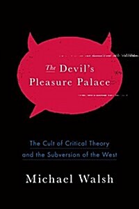 The Devils Pleasure Palace: The Cult of Critical Theory and the Subversion of the West (Paperback)