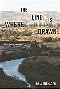 Where the Line Is Drawn: A Tale of Crossings, Friendships, and Fifty Years of Occupation in Israel-Palestine (Hardcover)