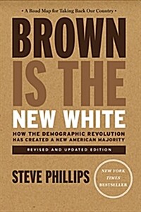 Brown Is The New White : How the Demographic Revolution Has Created a New American Majority (Paperback)