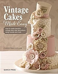 Vintage Cake Decorations Made Easy : Timeless Designs Using Modern Techniques (Paperback)
