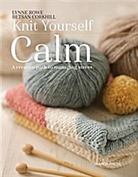 Knit Yourself Calm : A Creative Path to Managing Stress (Paperback)