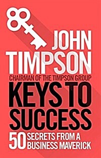 Keys to Success : 50 Secrets from a Business Maverick (Paperback)