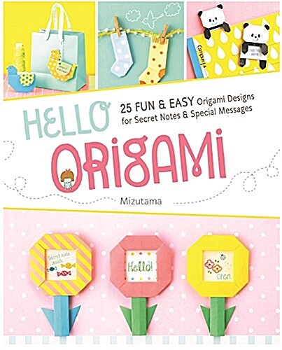 Hello Origami: 30 Fun and Easy Origami Designs for Secret Notes and Special Messages (Paperback)