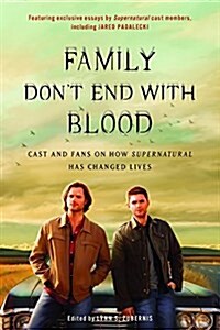 Family Dont End with Blood: Cast and Fans on How Supernatural Has Changed Lives (Paperback)