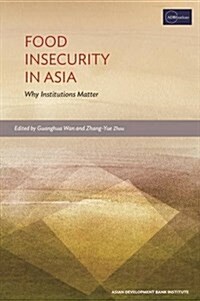 Food Insecurity in Asia : Why Institutions Matter (Paperback)