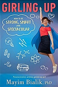 Girling Up: How to Be Strong, Smart and Spectacular (Hardcover)
