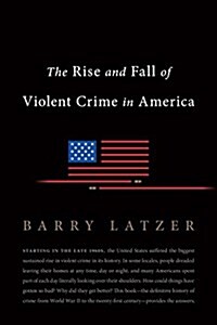 The Rise and Fall of Violent Crime in America (Paperback)