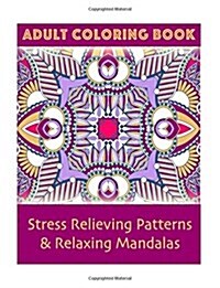 Adult Coloring Book: Stress Relieving Patterns & Relaxing Mandalas (Paperback)