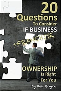 20 Questions To Consider If Business (Franchise) Ownership Is Right For You (Paperback)