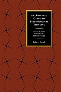 An Advanced Guide to Psychological Thinking: Critical and Historical Perspectives (Paperback)