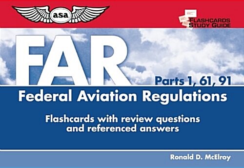 Flashcards for Federal Aviation Regulations: Far Parts 1, 61, 91 Flashcards with Review Questions and Referenced Answers (Hardcover, 2009)