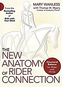 The New Anatomy of Rider Connection: Structural Balance for Rider and Horse (Paperback)