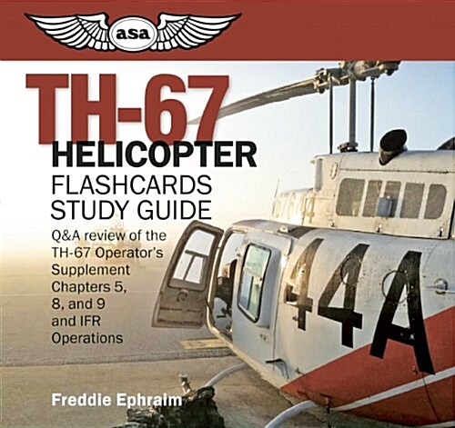 Th-67 Helicopter Flashcards Study Guide: Q&A Review of the Th-67 Operators Supplement Ch.5, 8, 9, and Ifr Operations (Other)