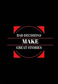 Bad Decisions Make Great Stories: Lined notebook/journal 7X10 (Paperback)