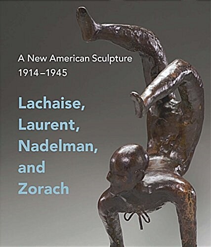 A New American Sculpture, 1914-1945: Lachaise, Laurent, Nadelman, and Zorach (Paperback)