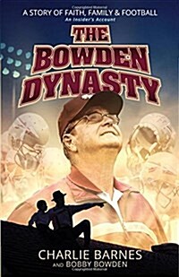 The Bowden Dynasty: A Story of Faith, Family & Football an Insiders Account (Paperback)