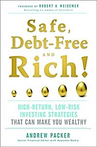 Safe, Debt-Free, and Rich!: High-Return, Low-Risk Investing Strategies to Grow Your Wealth (Paperback)